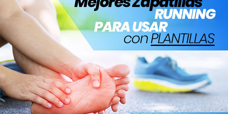 7 zapatillas running para usar con plantillas