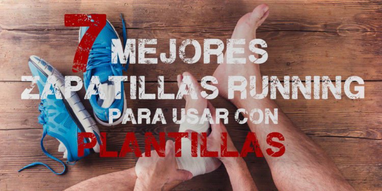 7 zapatillas running para usar con plantillas