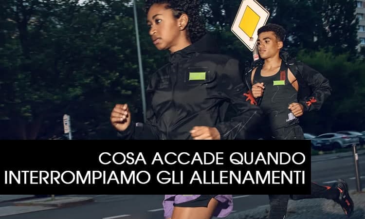 cosa accade quando interrompiamo gli allenamenti